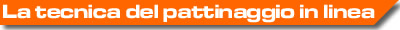 tecnica pattinaggio in linea